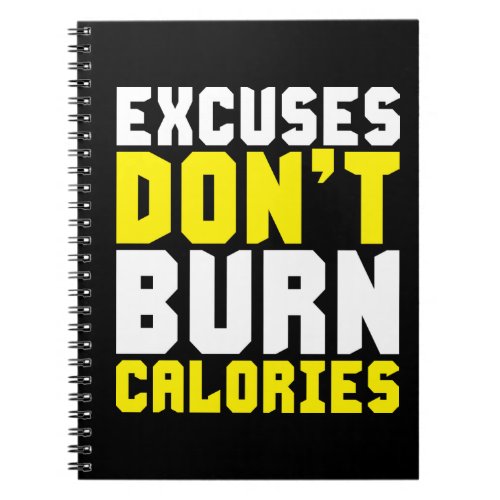 Excuses Dont Burn Calories _ Workout Motivational Notebook