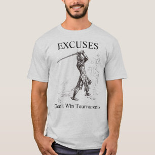 Excuses Don't Win Tournaments T-Shirt