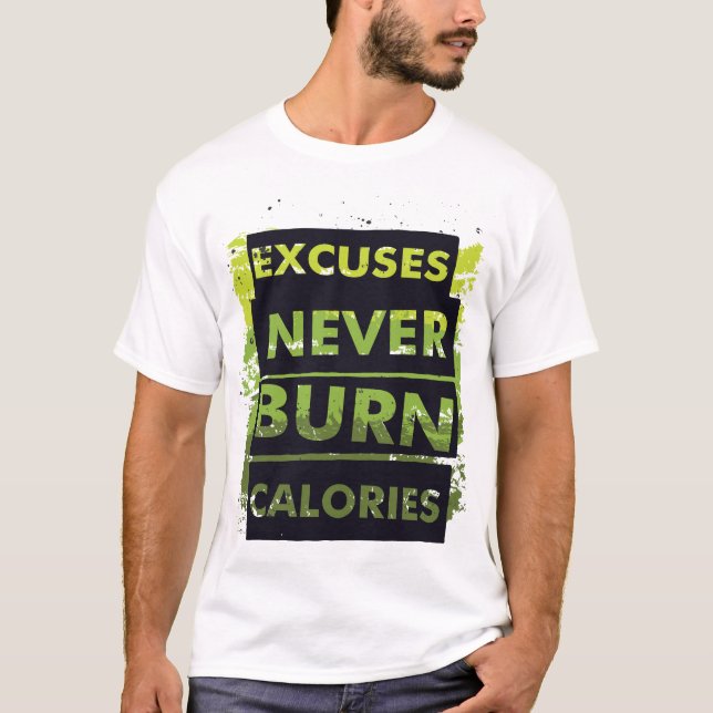 Excuses Never Burn Calories - Motivational Fitness T-Shirt (Front)