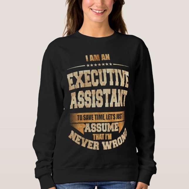 Executive Assistant To Save Time I'm Never Wrong J Sweatshirt (Front)