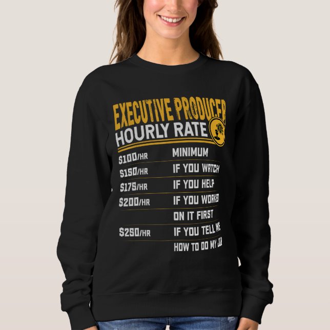 Executive Producer Hourly Rate - Funny Executive D Sweatshirt (Front)