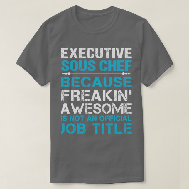 Executive Sous Chef Freaking Awesome Job Gift Item T-Shirt (Design Front)