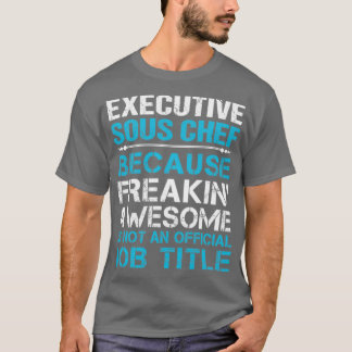 Executive Sous Chef Freaking Awesome Job Gift Item T-Shirt