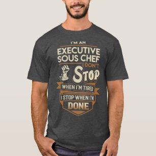 Executive Sous Chef I Stop When Done Job Gift Item T-Shirt