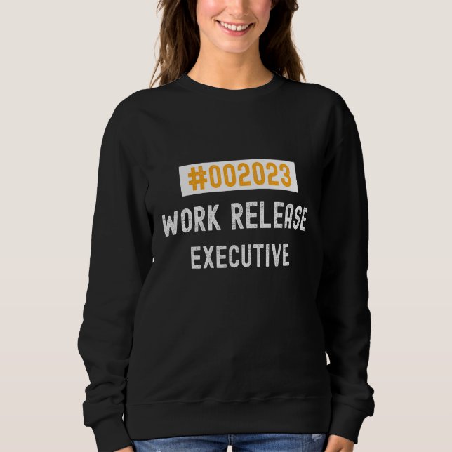Executive work release 2023 retired or retiring sweatshirt (Front)