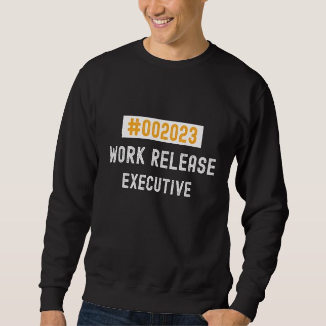 Executive work release 2023 retired or retiring sweatshirt (Front)