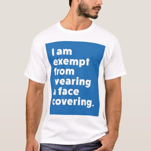 Exempt From Wearing a Face Covering T_Shirt