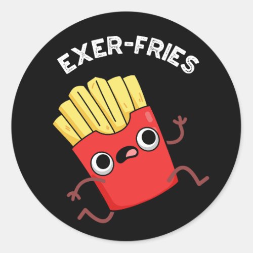 Exer_fries Funny Fries Puns Dark BG Classic Round Sticker