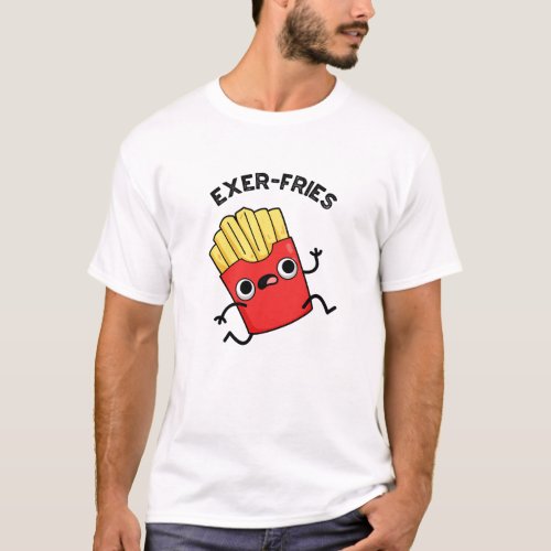 Exer_fries Funny Fries Puns  T_Shirt