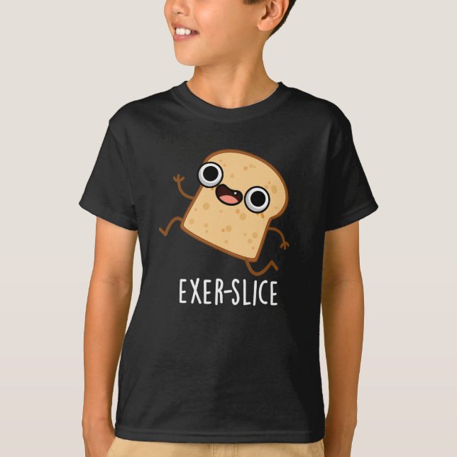 Exer-slice Funny Bread Pun Dark BG T-Shirt (Front)