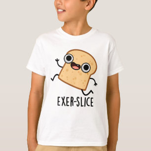 Exer-slice Funny Bread Pun  T-Shirt
