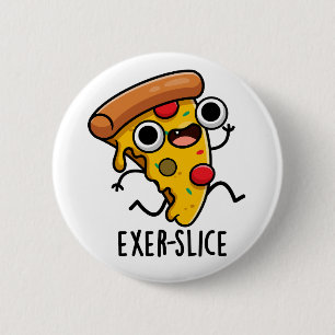 Exer-slice Funny Pizza Pun  Button