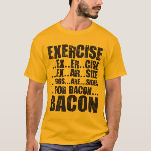 Exercise And Bacon T-Shirt