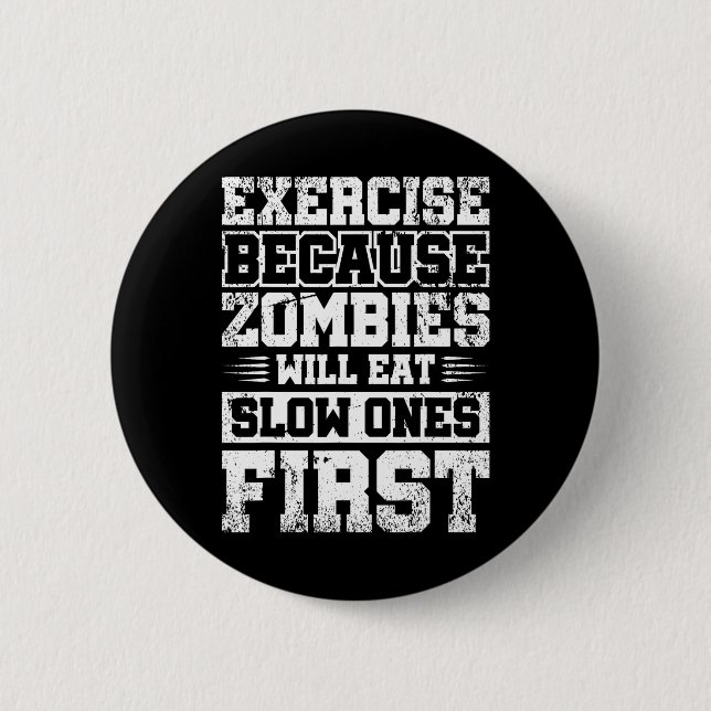 Exercise Because Zombies Will Eat Slow Ones First  Button (Front)