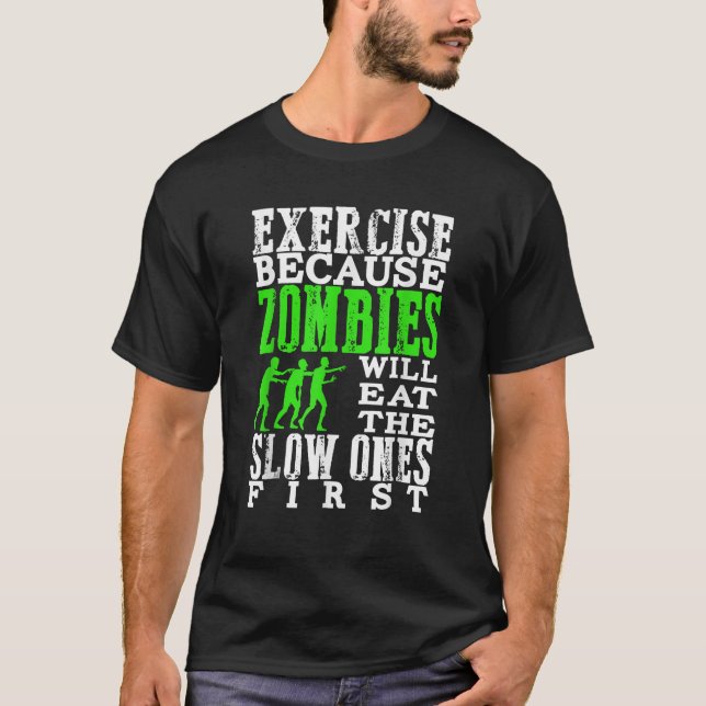 Exercise Because Zombies Will Eat Slow Ones First  T-Shirt (Front)