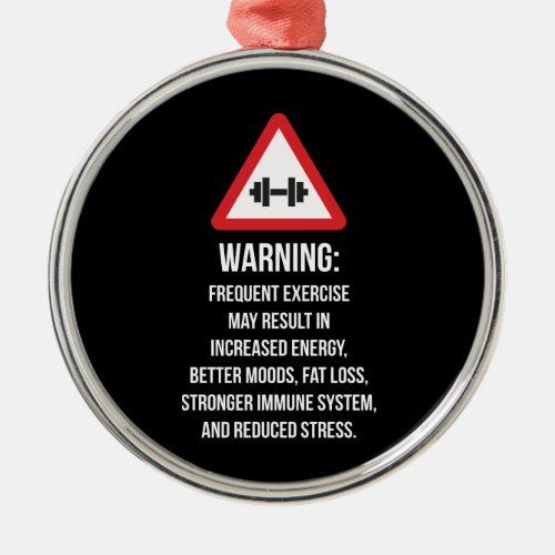 Exercise Benefits _ Warning _ Workout Motivational Metal Ornament