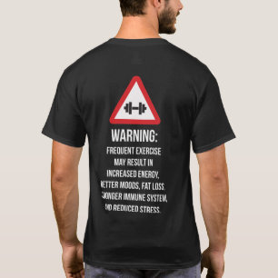 Exercise Benefits - Warning - Workout Motivational T-Shirt