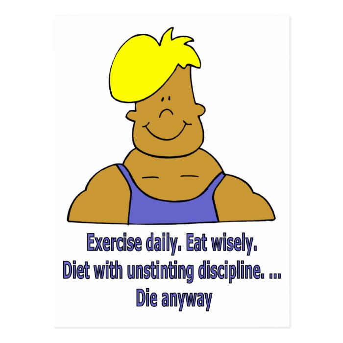 Exercise daily, eat wisely, die anyway post card