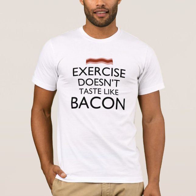 Exercise Doesn't Taste Like Bacon T-Shirt (Front)