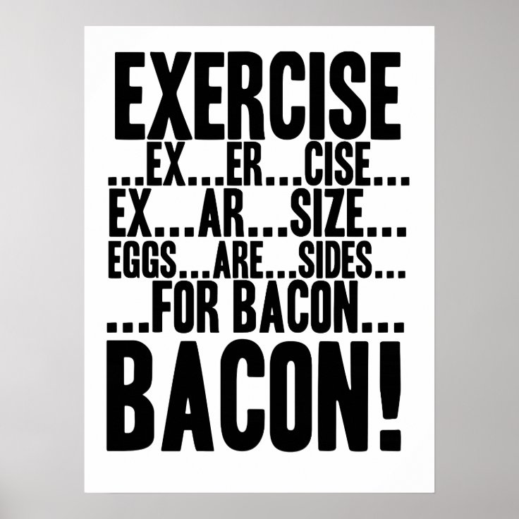 Exercise...Eggs are Sides...for BACON! Poster Zazzle