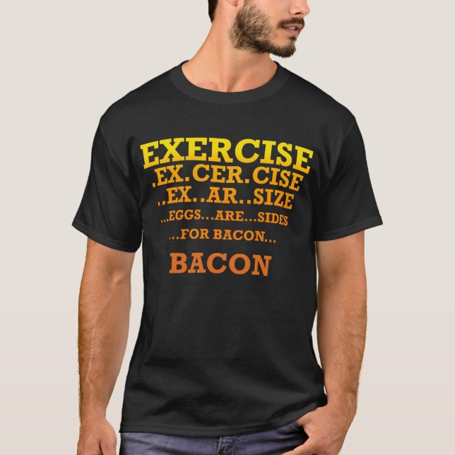 EXERCISE EGGS BACON T-Shirt (Front)