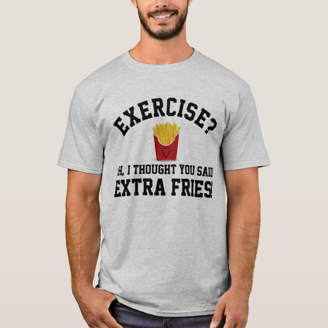 Exercise Extra French Fries Non-Workout Funny Food T-Shirt (Front)