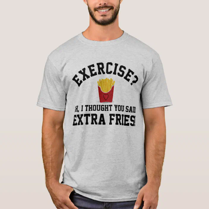 I thought you said Fun Fast Food Extra Fries Hoodie Exercise 