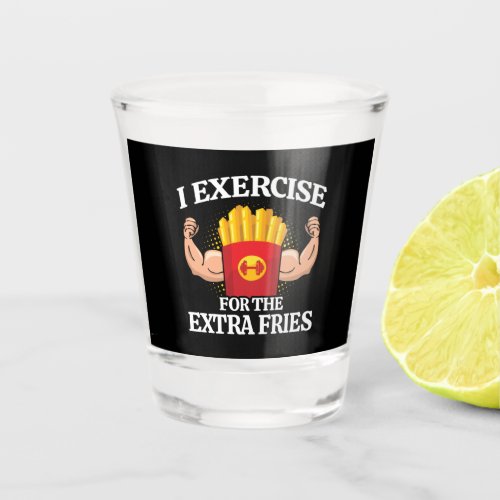 Exercise Extra Fries _ Funny Workout Fitness Meme Shot Glass