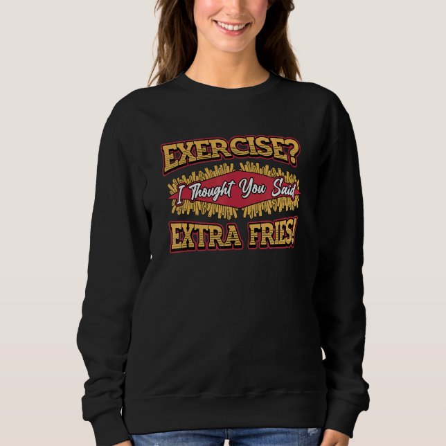 Exercise Extra Fries Sweatshirt (Front)
