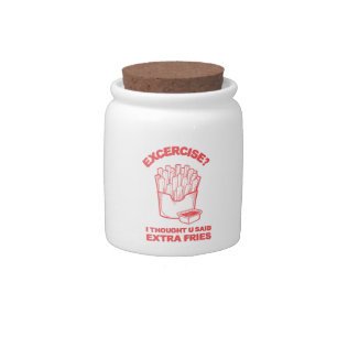 Exercise I thought u said extra fries - Fries Love Candy Jar