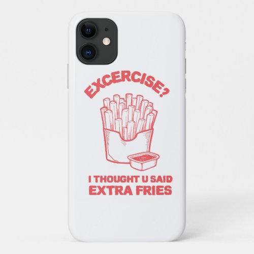 Exercise I thought u said extra fries _ Fries Love iPhone 11 Case