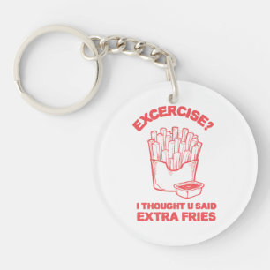 Exercise I thought u said extra fries - Fries Love Keychain