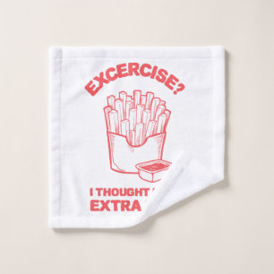 Exercise I thought u said extra fries - Fries Love Wash Cloth