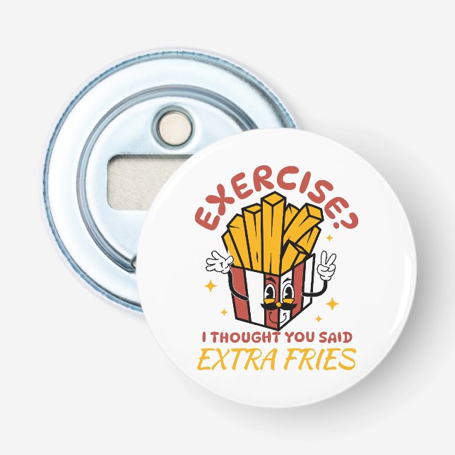 Exercise I Thought You Said Extra Fries Bottle Opener (Front)