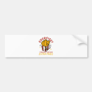 Exercise I Thought You Said Extra Fries Bumper Sticker