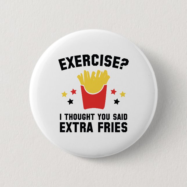 Exercise? I Thought You Said Extra Fries Button (Front)