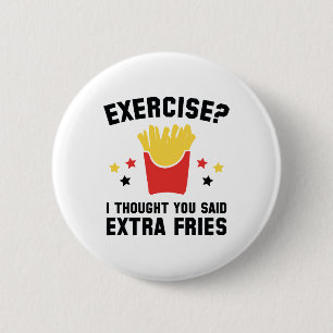 Exercise? I Thought You Said Extra Fries Button