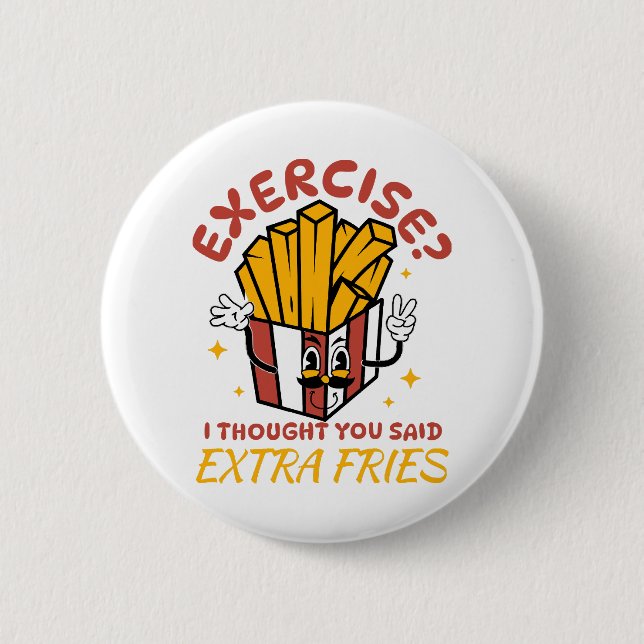 Exercise I Thought You Said Extra Fries Button (Front)