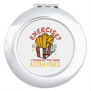 Exercise I Thought You Said Extra Fries Compact Mirror