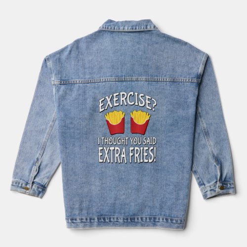 Exercise I Thought You Said Extra Fries  Denim Jacket