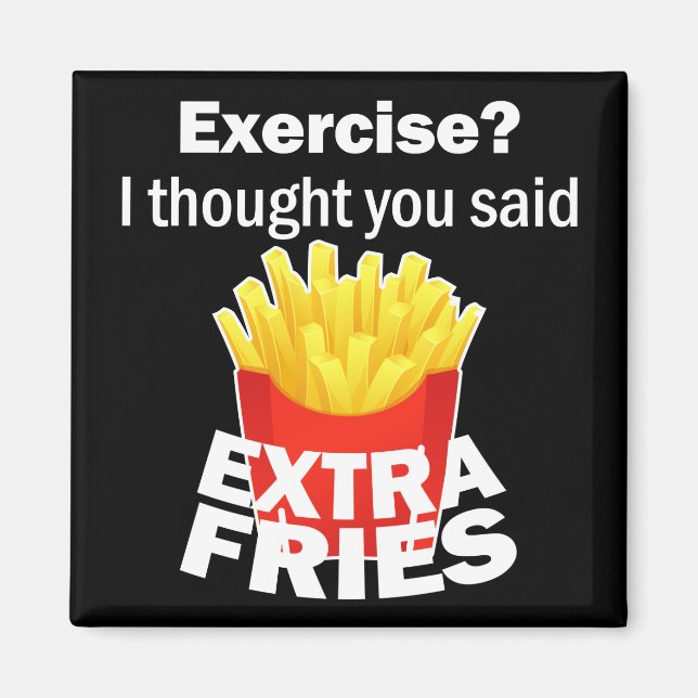 Exercise I thought you said extra fries – funny Magnet (Front)