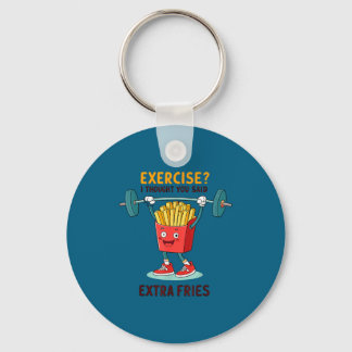 Exercise I Thought You Said Extra Fries Funny Quot Keychain