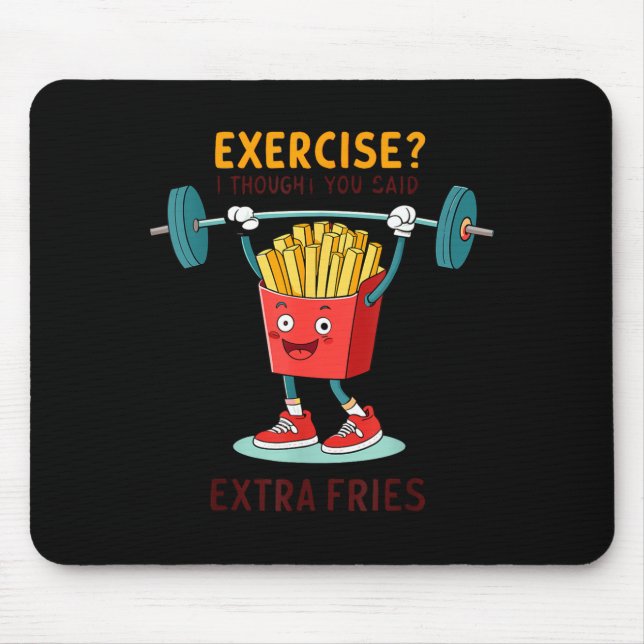 Exercise I Thought You Said Extra Fries Funny Quot Mouse Pad (Front)