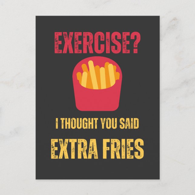 Exercise i thought You said Extra fries funny text Postcard (Front)