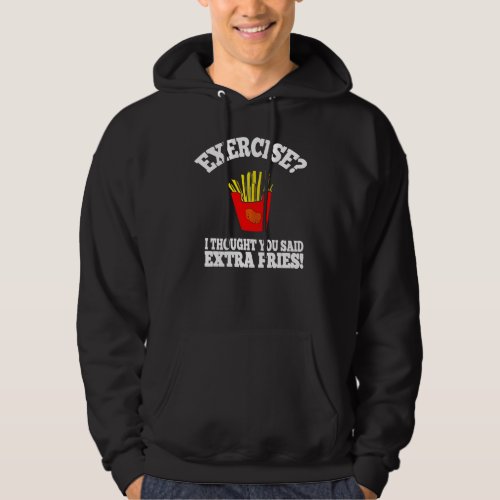 Exercise I Thought You Said Extra Fries Graphic Hoodie