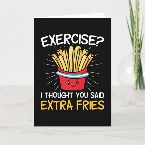 Exercise I Thought You Said Extra Fries  Laziness Card