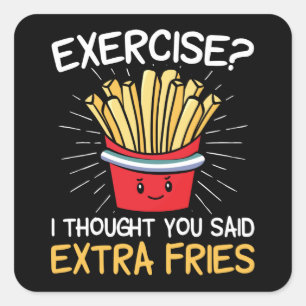 Exercise I Thought You Said Extra Fries   Laziness Square Sticker