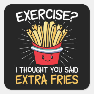 Exercise I Thought You Said Extra Fries | Laziness Square Sticker