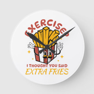 Exercise I Thought You Said Extra Fries Round Clock