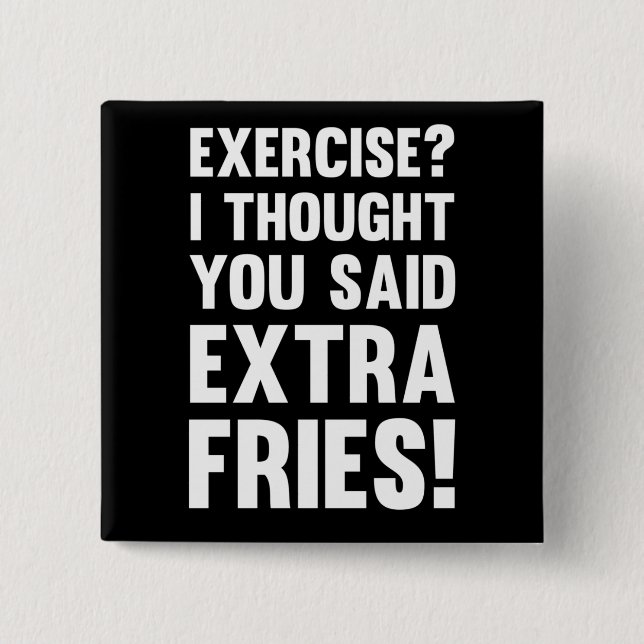 Exercise? I thought you said extra fries! | sarcas Button (Front)